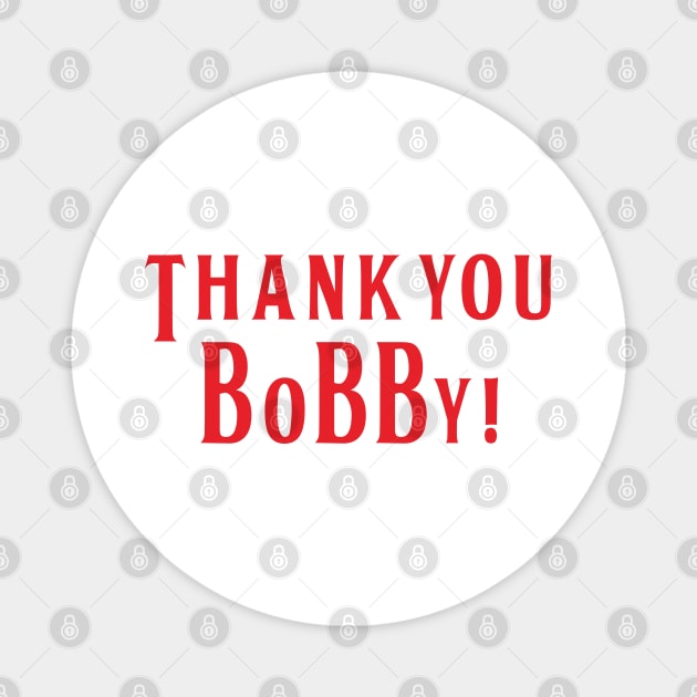 Thank you Bobby Magnet by Lotemalole